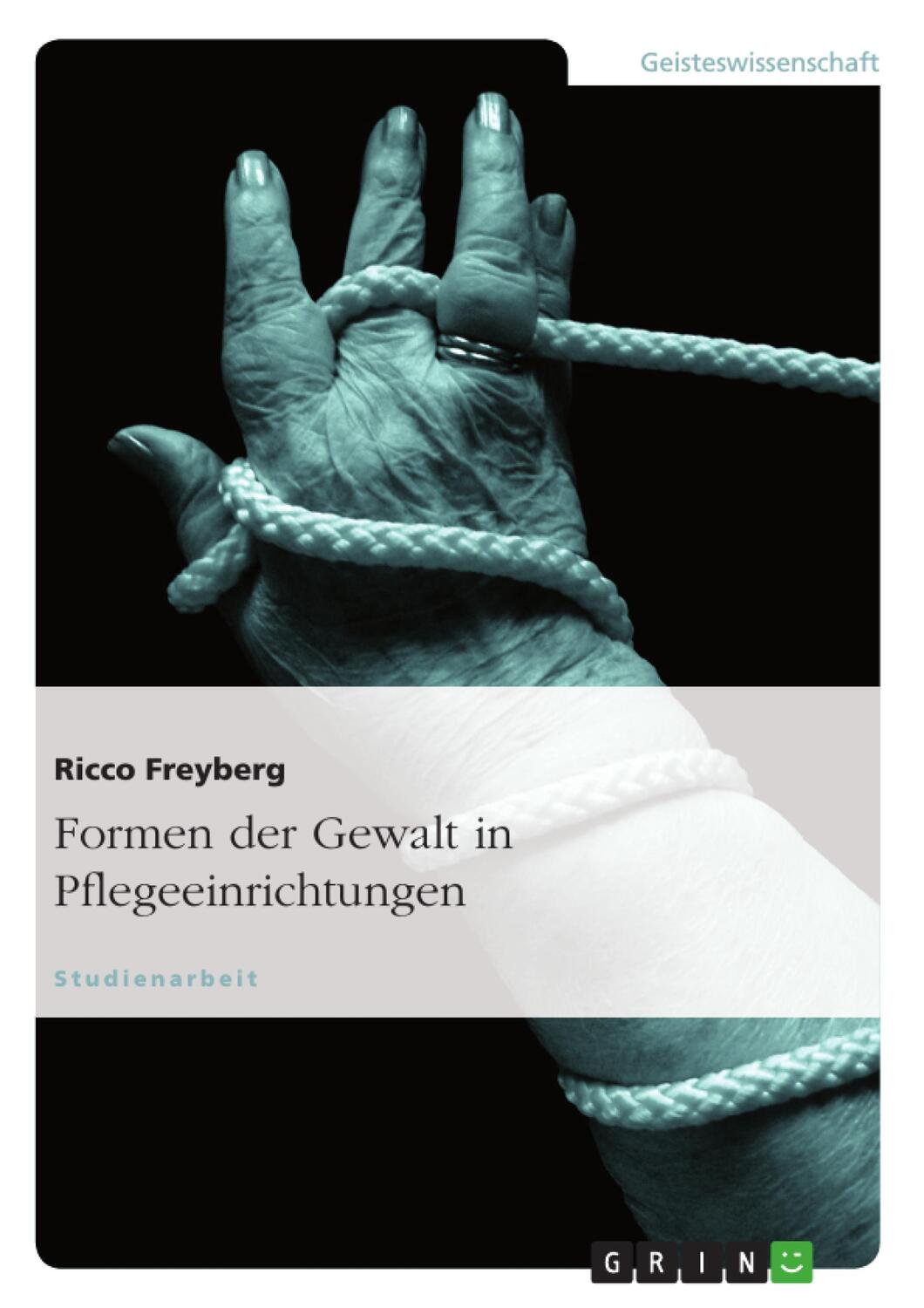 Cover: 9783638638531 | Formen der Gewalt in Pflegeeinrichtungen | Ricco Freyberg | Buch