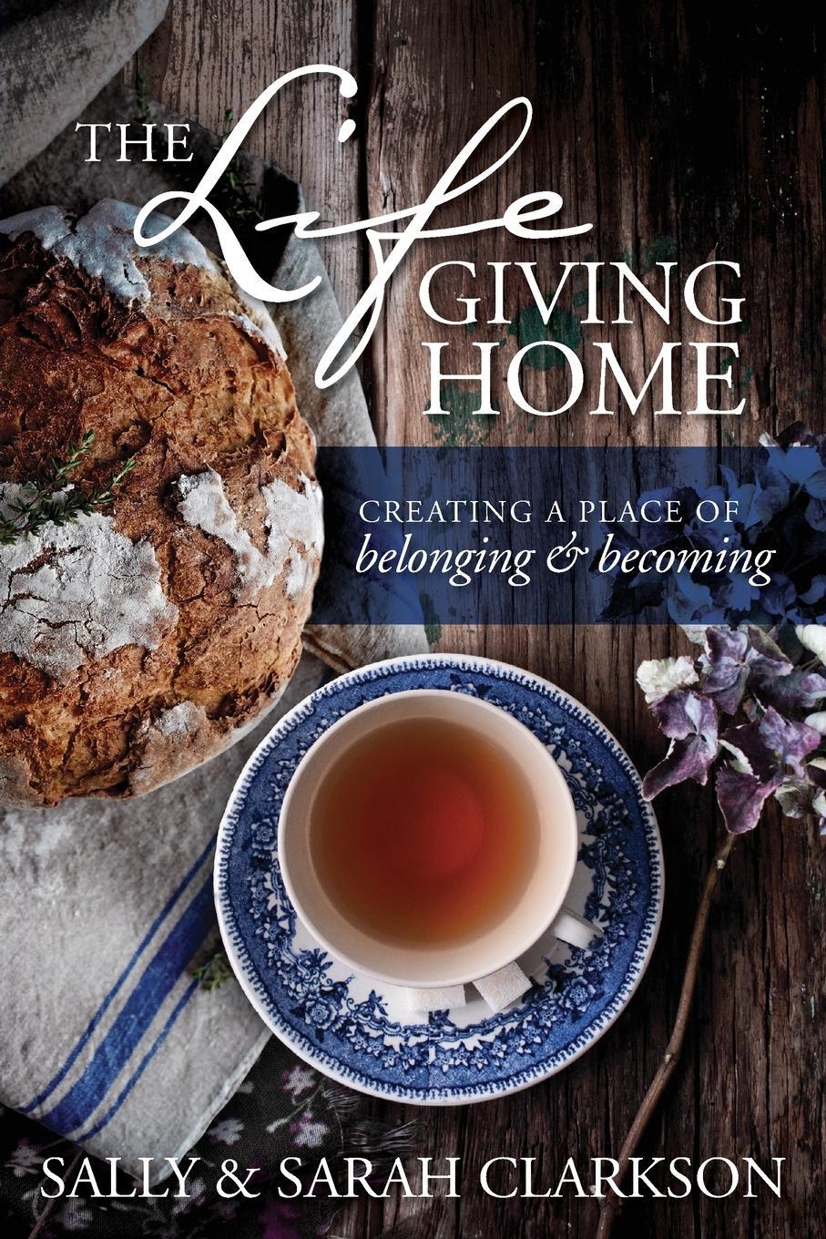 Cover: 9781496403377 | The Lifegiving Home | Sally Clarkson | Taschenbuch | Paperback | 2016
