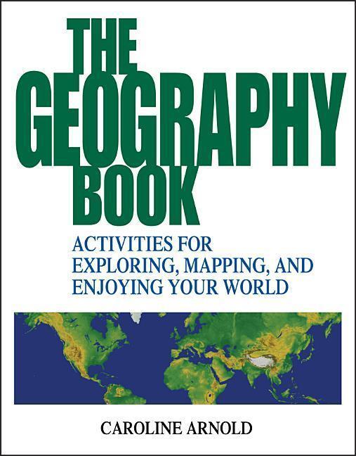 Cover: 9780471412366 | The Geography Book: Activities for Exploring, Mapping, and Enjoying...