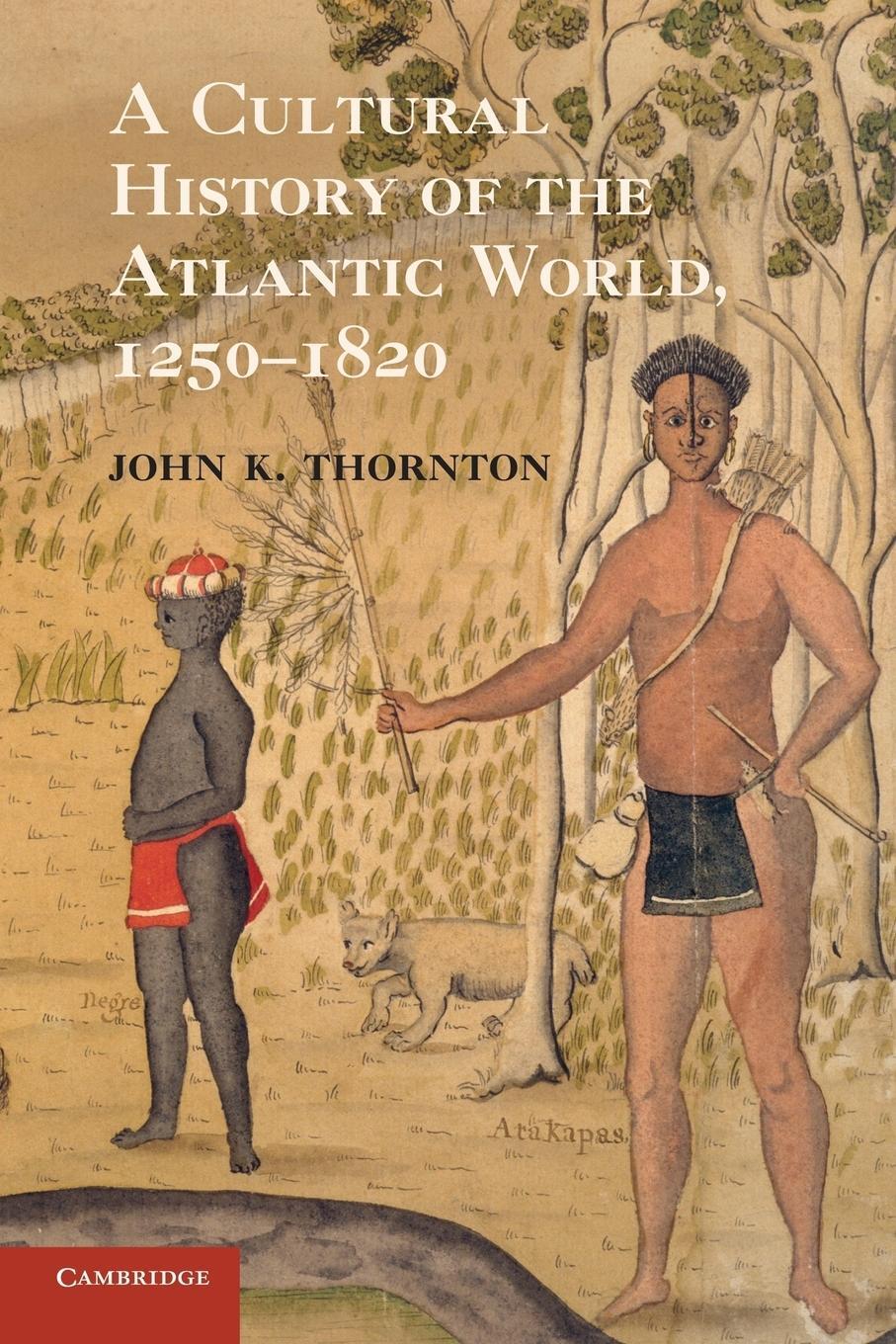 Cover: 9780521727341 | A Cultural History of the Atlantic World, 1250-1820 | John K. Thornton