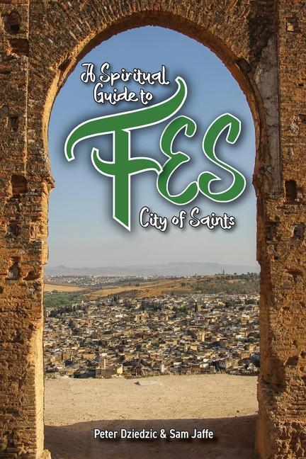 Cover: 9781915025302 | A Spiritual Guide to Fes | Peter Dziedzic (u. a.) | Taschenbuch | 2024