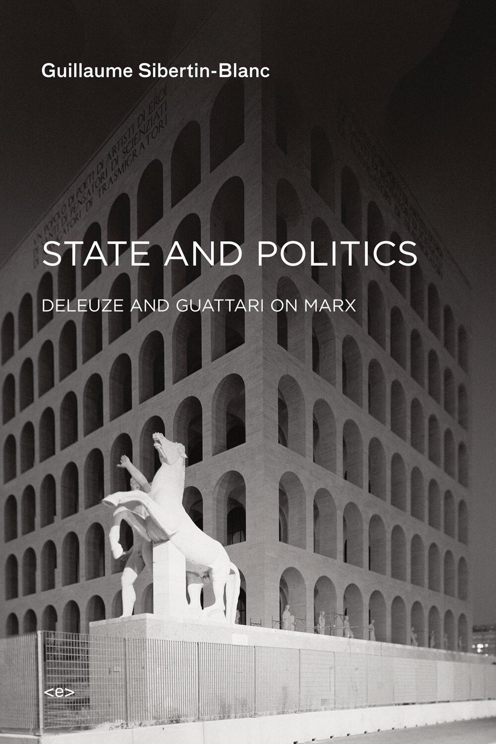 Cover: 9781584351764 | State and Politics: Deleuze and Guattari on Marx | Sibertin-Blanc