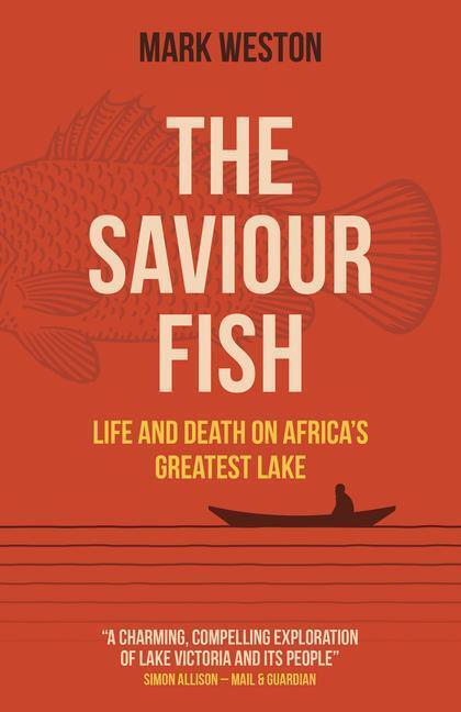 Cover: 9781789048582 | Saviour Fish, The - Life and Death on Africa`s Greatest Lake | Weston