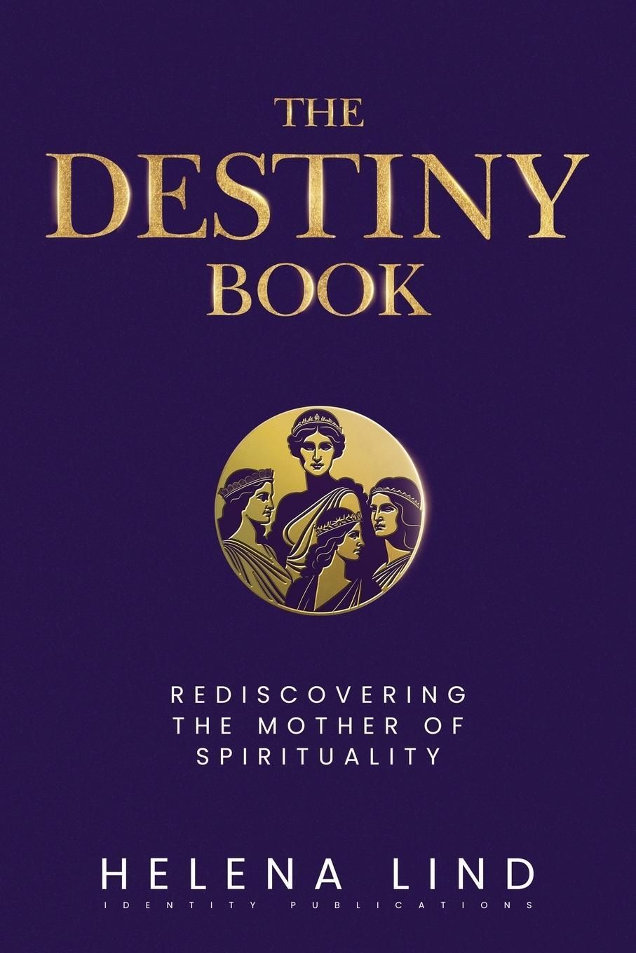 Cover: 9781945884801 | The Destiny Book | Rediscovering the Mother of Spirituality | Lind