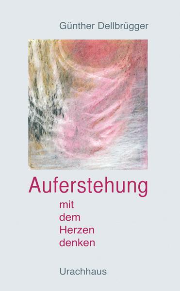 Cover: 9783825176969 | Auferstehung - Mit dem Herzen denken | Günther Dellbrügger | Buch