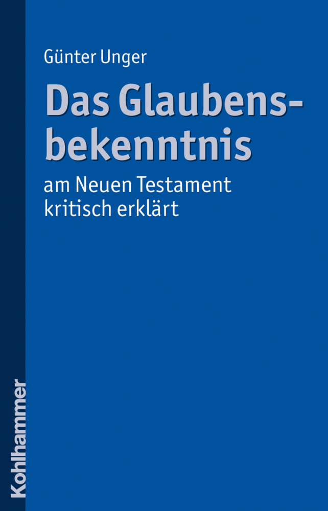 Cover: 9783170208247 | Das Glaubensbekenntnis - am Neuen Testament kritisch erklärt | Unger