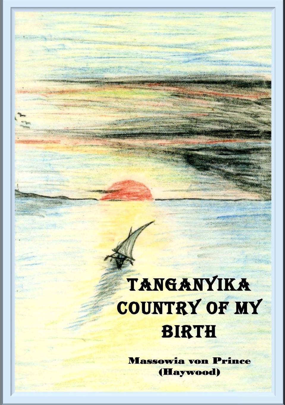 Cover: 9781914245381 | Tanganyika, Country of My Birth | Massowia von Prince | Taschenbuch