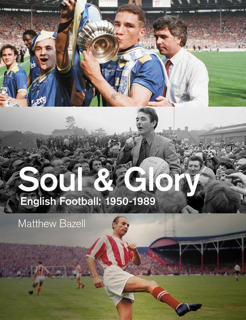Cover: 9781801500067 | Soul and Glory | English Football, 1950-1989 | Matthew Bazell | Buch
