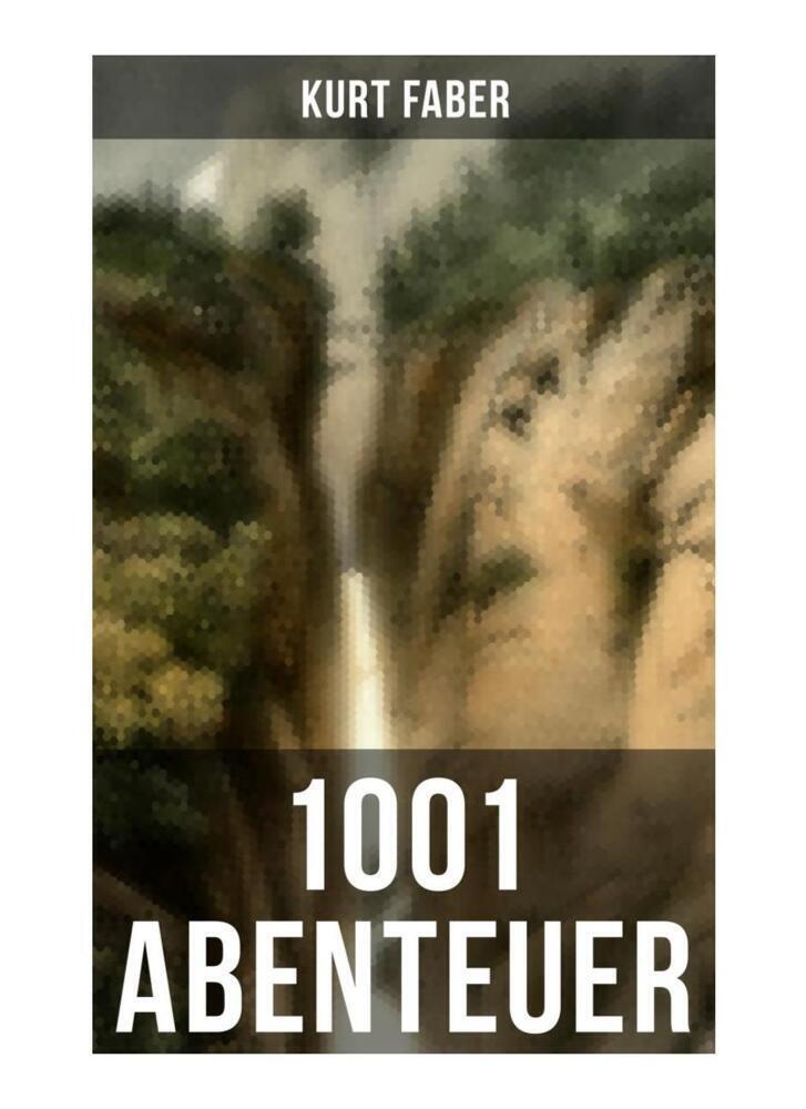 Cover: 9788027254644 | 1001 Abenteuer | Kurt Faber | Taschenbuch | Musaicum Books