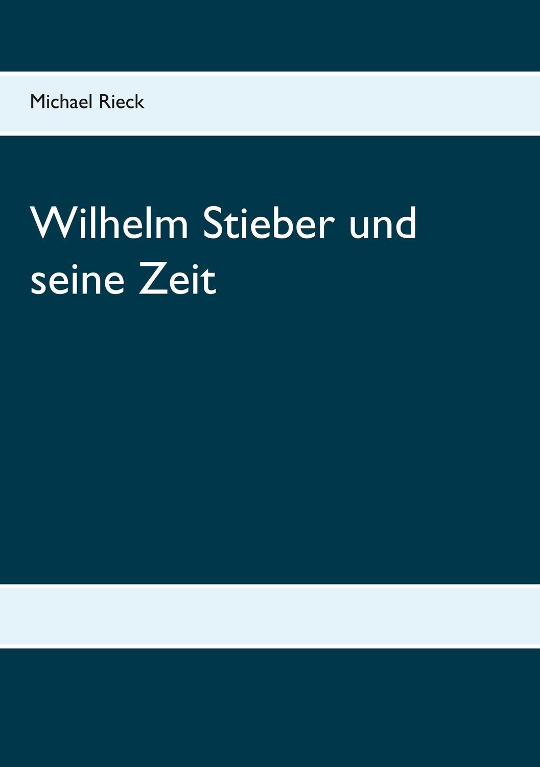 Cover: 9783752816211 | Wilhelm Stieber und seine Zeit | Michael Rieck | Taschenbuch | 224 S.