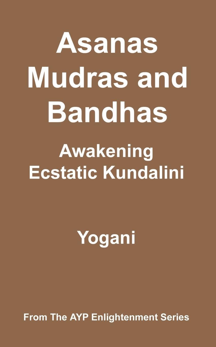 Cover: 9780978649609 | Asanas, Mudras and Bandhas - Awakening Ecstatic Kundalini | Yogani