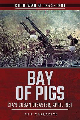 Cover: 9781526728296 | Bay of Pigs | CIA's Cuban Disaster, April 1961 | Phil Carradice | Buch