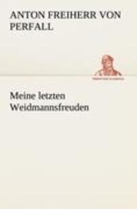 Cover: 9783847238027 | Meine letzten Weidmannsfreuden | Anton Freiherr von Perfall | Buch