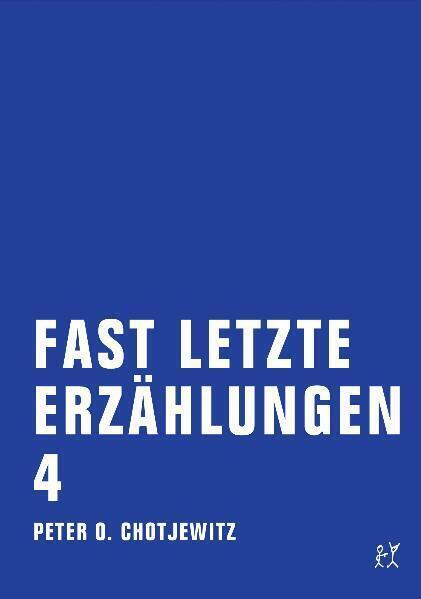 Fast letzte Erzählungen 4. Bd.4 - Chotjewitz, Peter O.