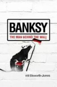 Cover: 9781781310403 | Banksy | The Man Behind the Wall | Ellsworth-Jones | Taschenbuch
