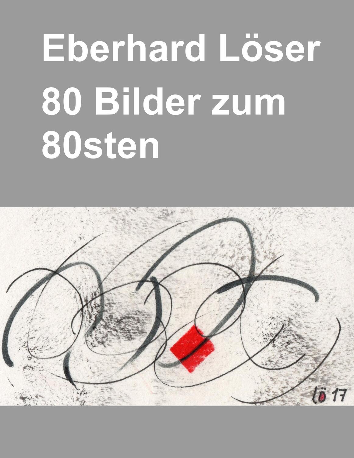 Cover: 9783752849912 | Eberhard Löser 80 Bilder zum 80sten | Eberhard Löser | Buch | 76 S.