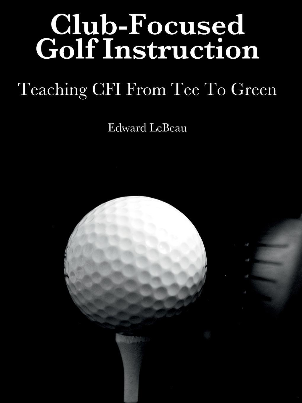 Cover: 9780359649181 | Club-Focused Golf Instruction | Edward LeBeau | Taschenbuch | Englisch