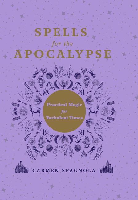 Cover: 9781682689516 | Spells for the Apocalypse | Practical Magic for Turbulent Times | Buch