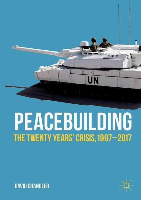 Cover: 9783319503219 | Peacebuilding | The Twenty Years¿ Crisis, 1997-2017 | David Chandler