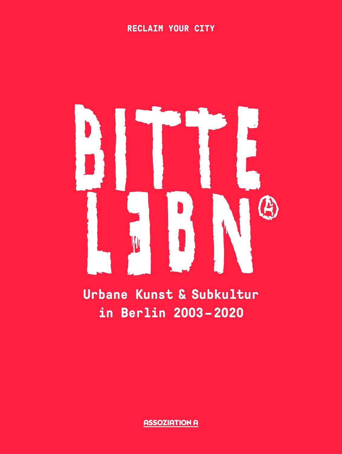 Cover: 9783862414796 | BITTE LEBN | Urbane Kunst und Subkultur in Berlin 2003-2020 | City