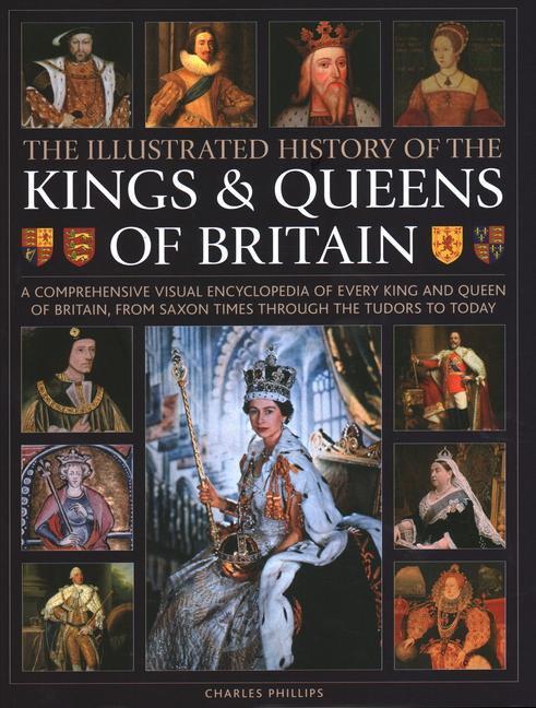 Cover: 9780754835578 | Kings and Queens of Britain, Illustrated History of | Charles Phillips