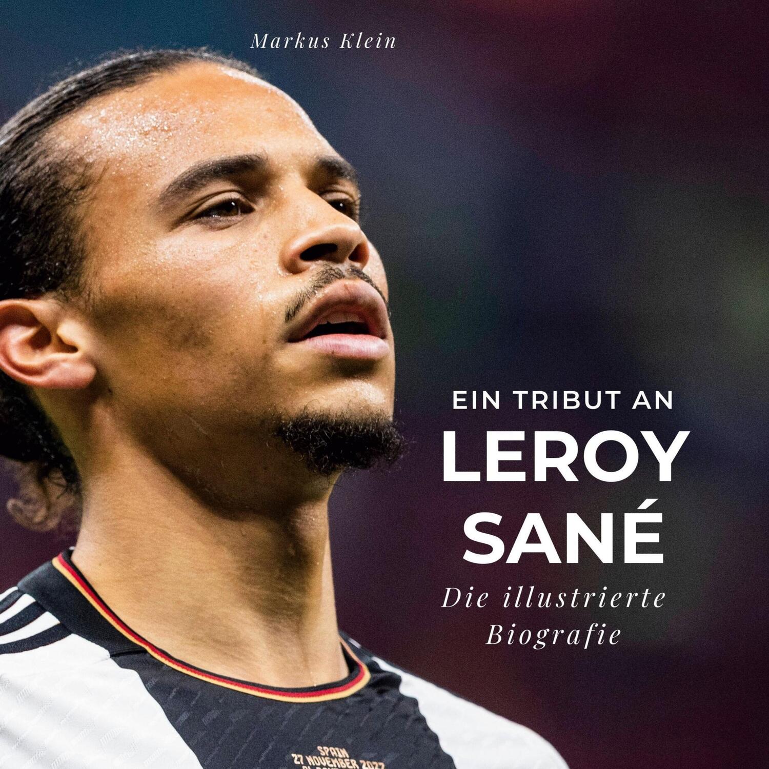 Cover: 9783750564022 | Ein Tribut an Leroy Sané | Die illustrierte Biografie | Markus Klein