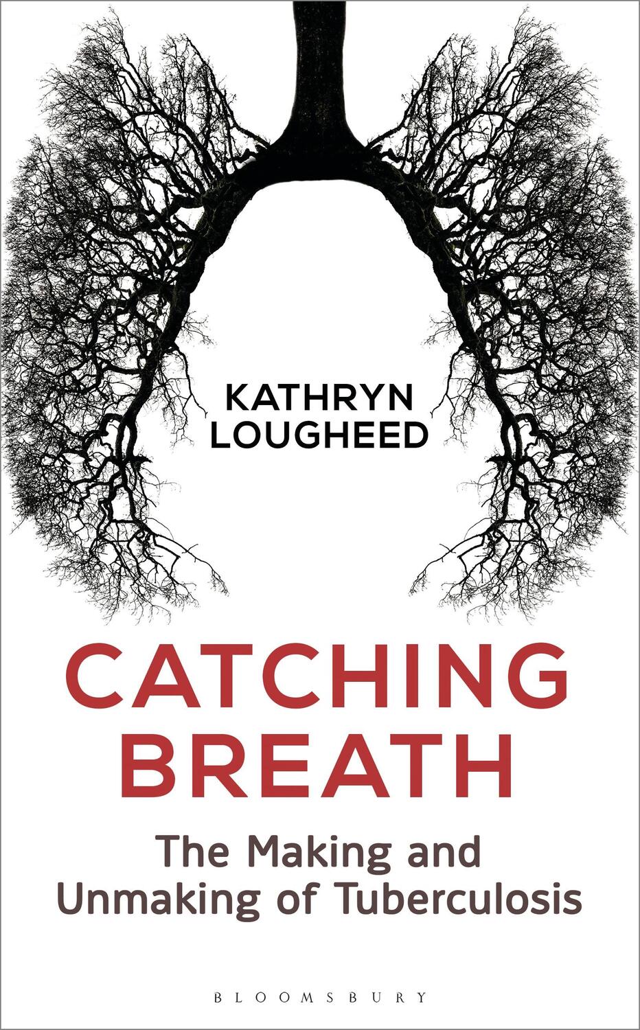 Cover: 9781472930330 | Catching Breath | The Making and Unmaking of Tuberculosis | Lougheed