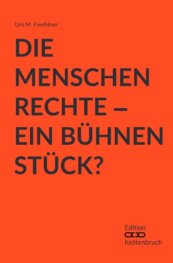 Cover: 9783737589864 | Die Menschenrechte - Ein Bühnenstück? | Urs M. Fiechtner | Taschenbuch