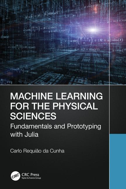 Cover: 9781032395234 | Machine Learning for the Physical Sciences | Carlo Requiao da Cunha