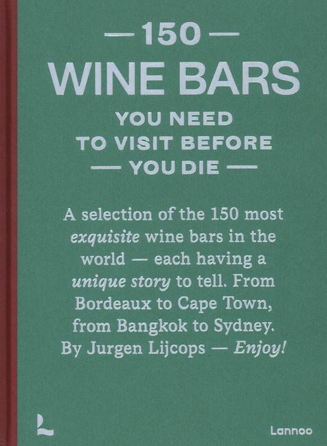 Cover: 9789401486224 | 150 Wine Bars You Need to Visit Before You Die | Jurgen Lijcops | Buch