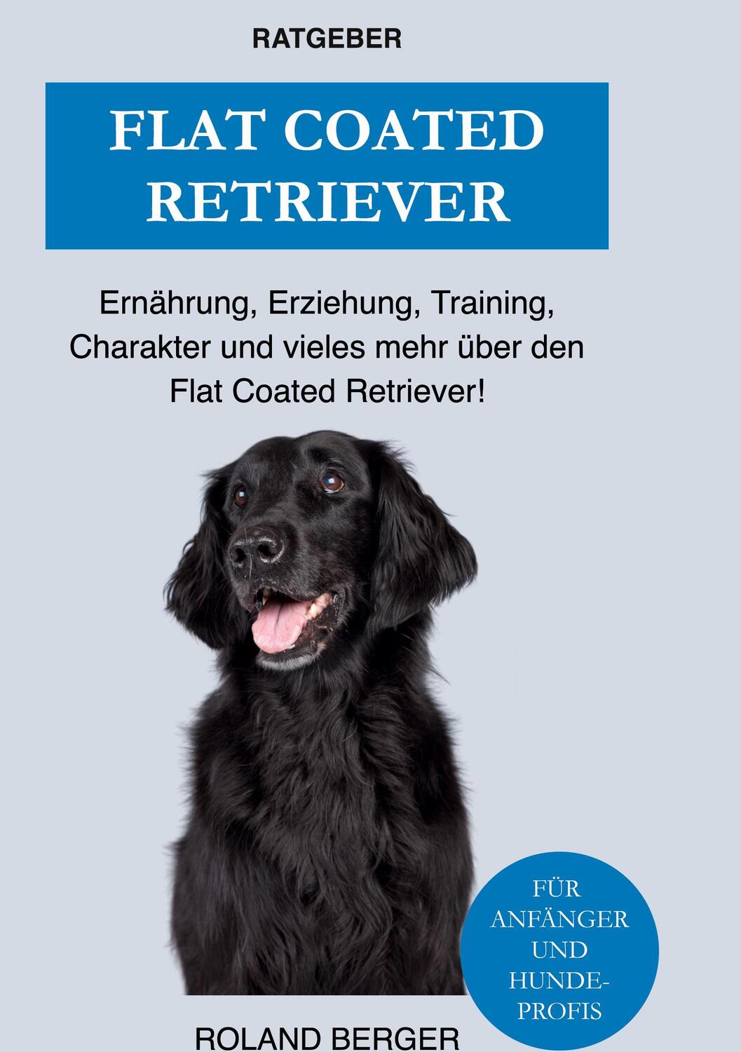 Cover: 9783755760184 | Flat Coated Retriever | Roland Berger | Buch | 146 S. | Deutsch | 2021