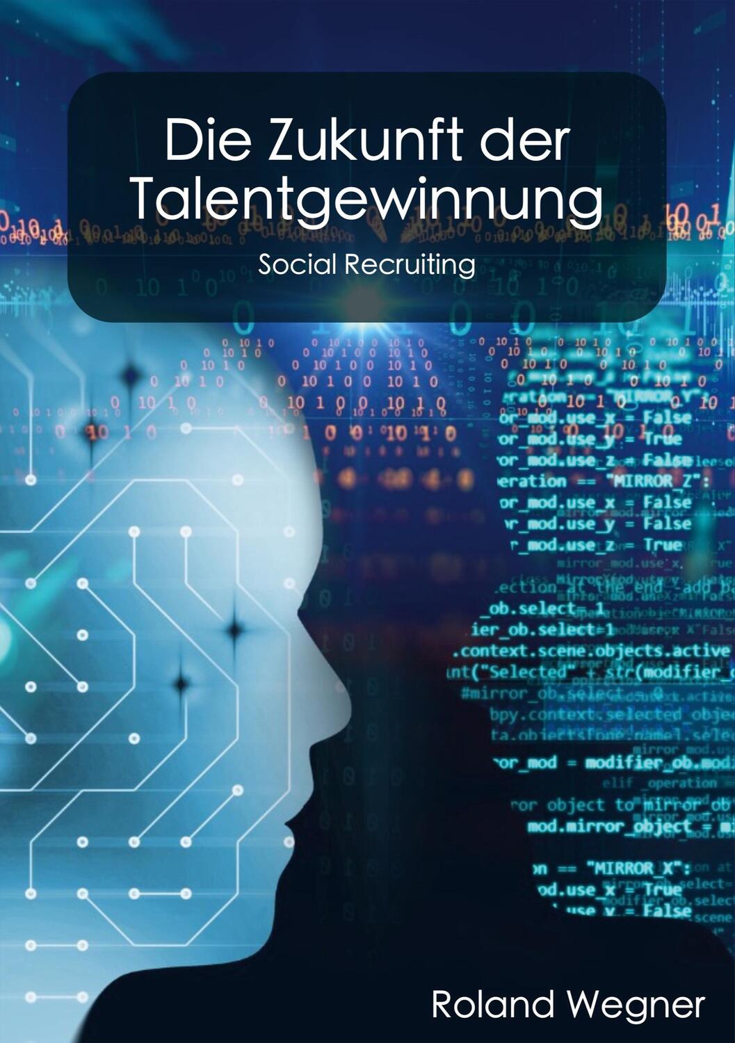 Cover: 9783757878948 | Die Zukunft der Talentgewinnung | Social Recruiting | Roland Wegner