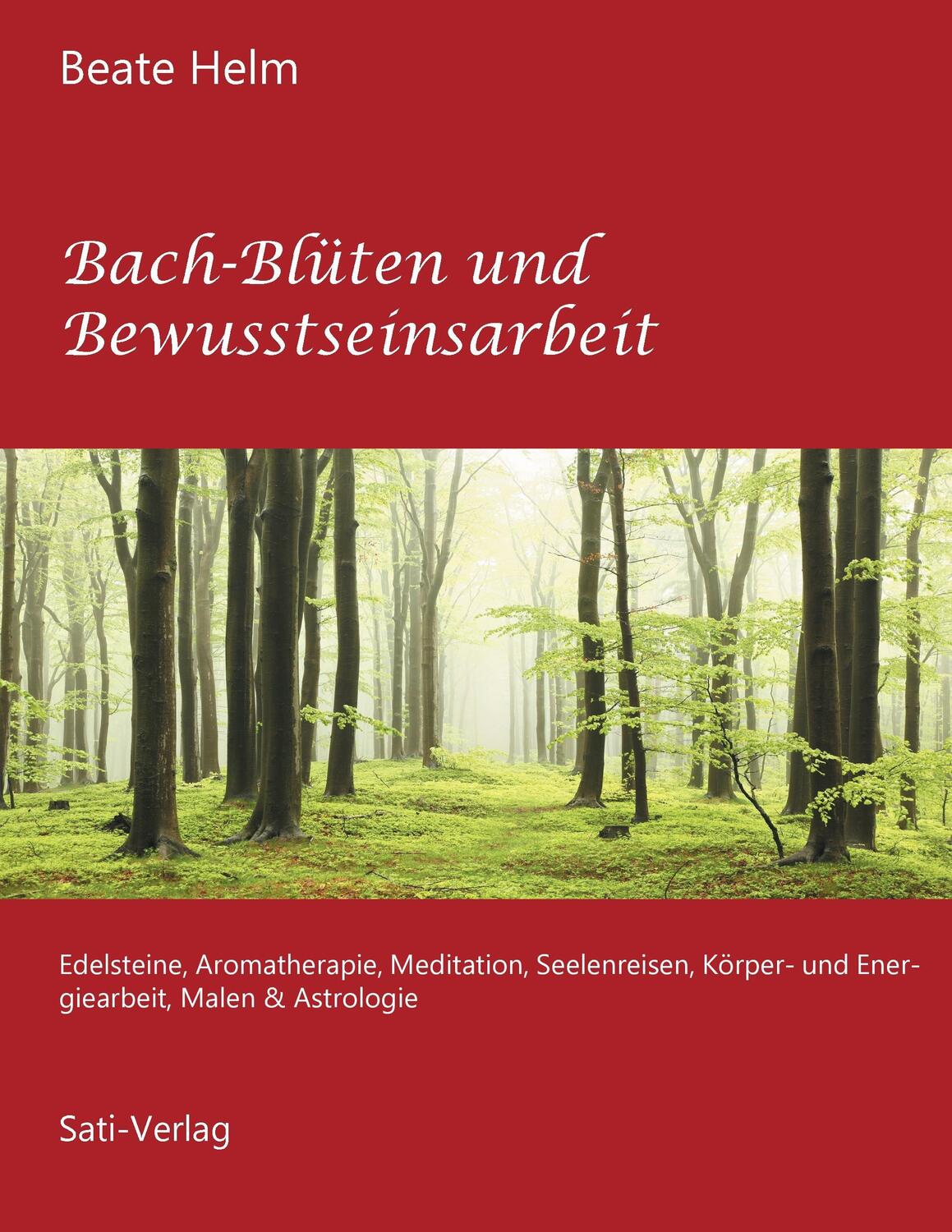 Cover: 9783944013510 | Bach-Blüten und Bewusstseinsarbeit | Beate Helm | Taschenbuch | Sati