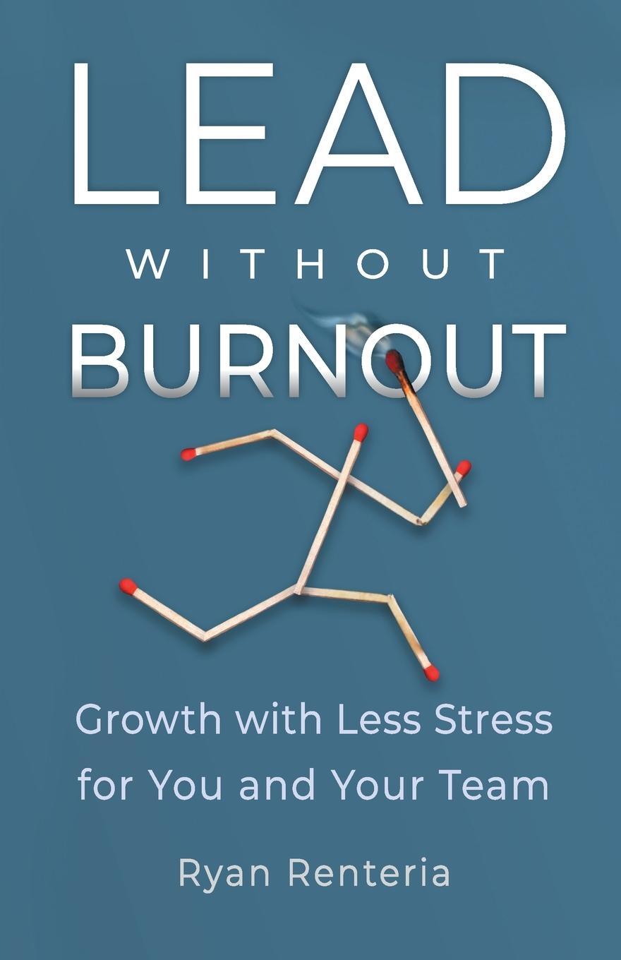 Cover: 9798989130719 | Lead without Burnout | Growth with Less Stress for You and Your Team