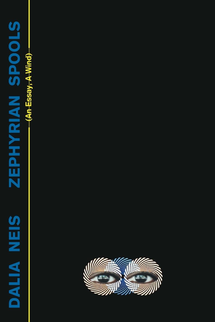 Cover: 9781912211517 | Zephyrian Spools | (An Essay, A Wind) | Dalia Neis | Taschenbuch