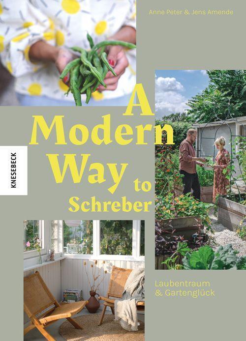 Cover: 9783957286178 | A Modern Way to Schreber | Laubentraum &amp; Gartenglück | Peter (u. a.)