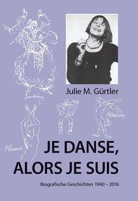 Cover: 9783906240831 | Je danse, alors je suis | Biografische Geschichten 1940-2016 | Gürtler