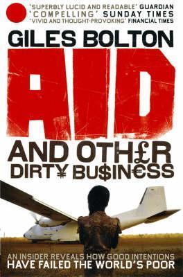 Cover: 9780091914356 | Aid and Other Dirty Business: An Insider Uncovers How Globalisation...