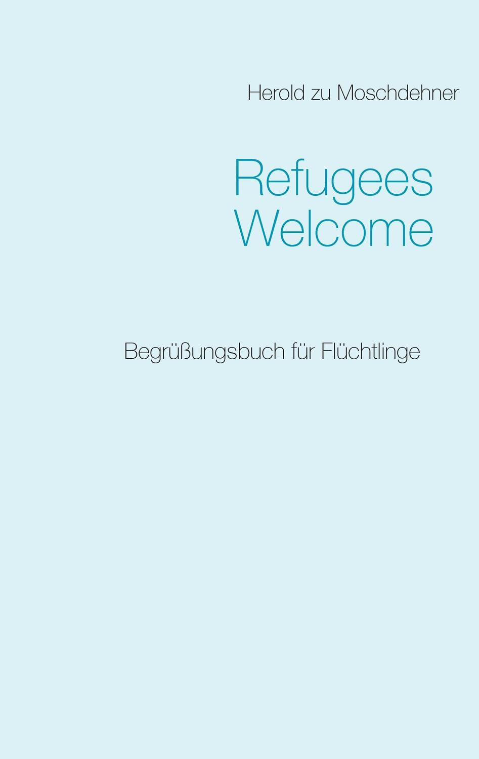 Cover: 9783738643015 | Refugees Welcome | Begrüßungsbuch für Flüchtlinge | Moschdehner | Buch