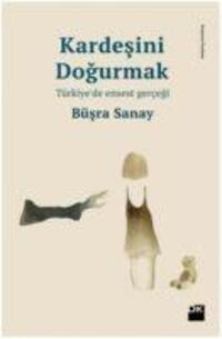 Cover: 9786050949995 | Kardesini Dogurmak | Türkiyede Ensest Gercegi | Büsra Sanay | Buch