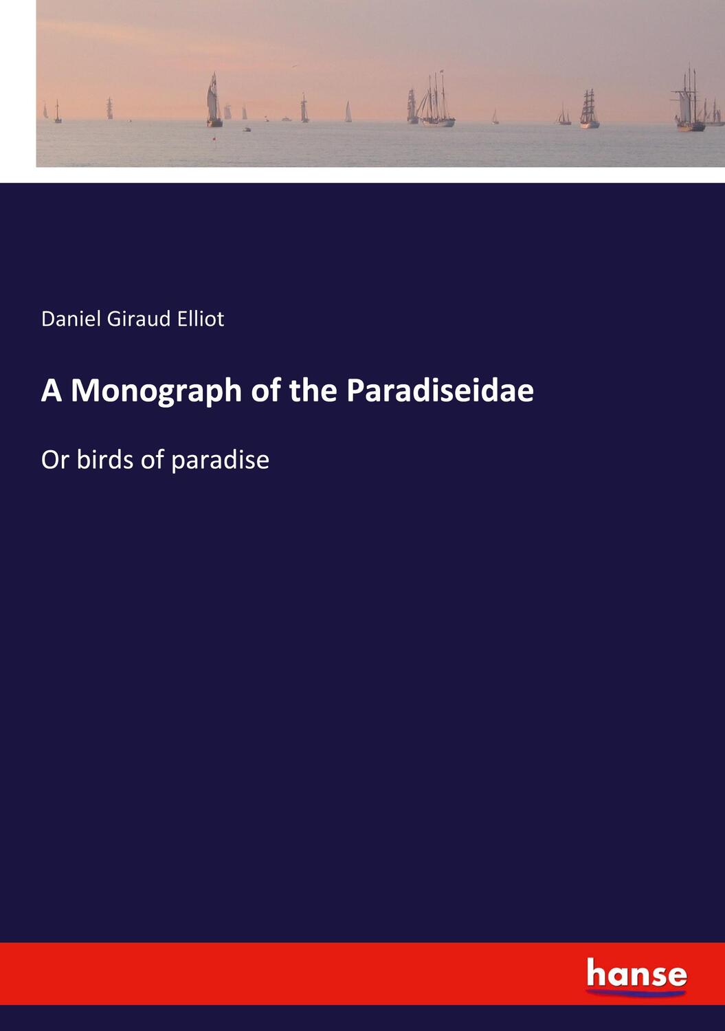 Cover: 9783337516888 | A Monograph of the Paradiseidae | Or birds of paradise | Elliot | Buch