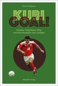 Cover: 9783727260278 | Kubi Goal! | Kubilay Türkyilmaz' Weg vom Kirschendieb zum Torjäger