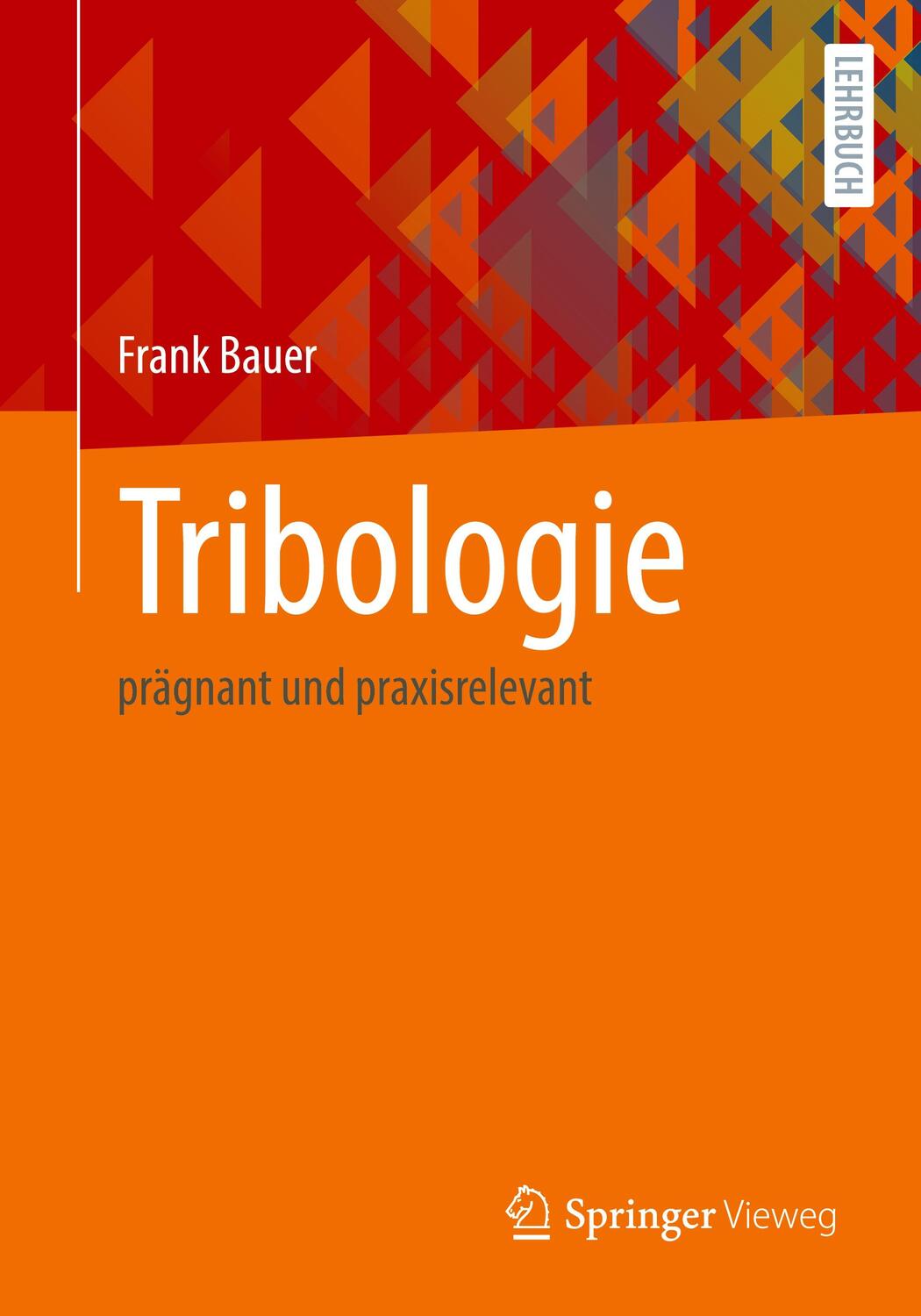Cover: 9783658329198 | Tribologie | prägnant und praxisrelevant | Frank Bauer | Taschenbuch