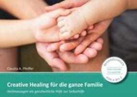 Cover: 9783944411279 | Creative Healing für die ganze Familie | Claudia Pfeiffer | Buch
