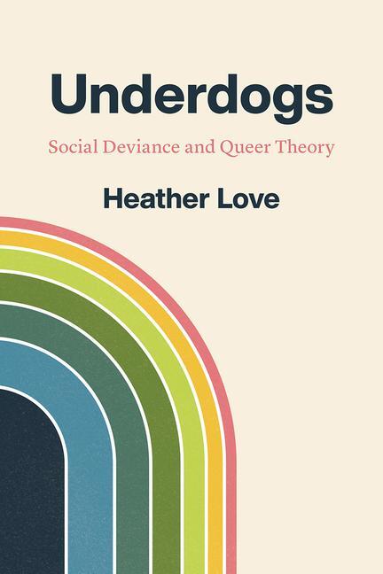 Cover: 9780226761107 | Underdogs | Social Deviance and Queer Theory | Heather Love | Buch