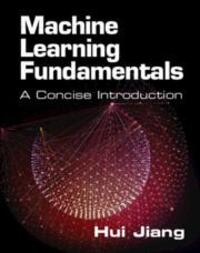 Cover: 9781108940023 | Machine Learning Fundamentals: A Concise Introduction | Hui Jiang