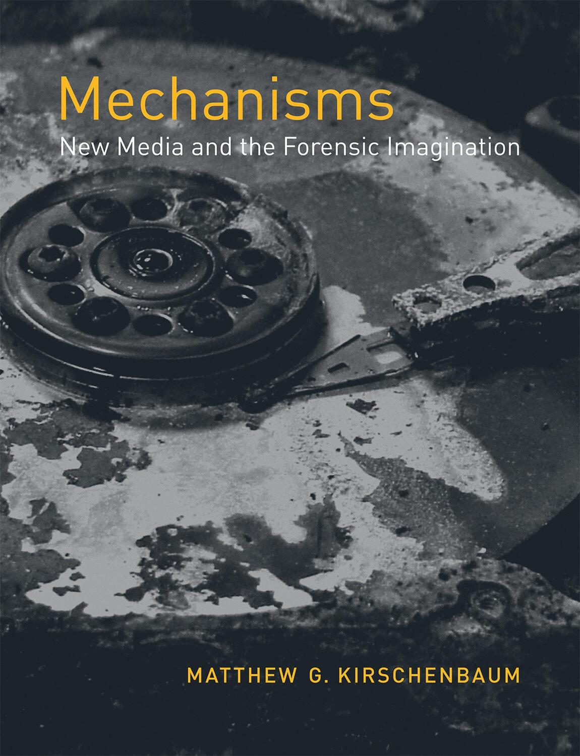 Cover: 9780262517409 | Mechanisms | New Media and the Forensic Imagination | Kirschenbaum