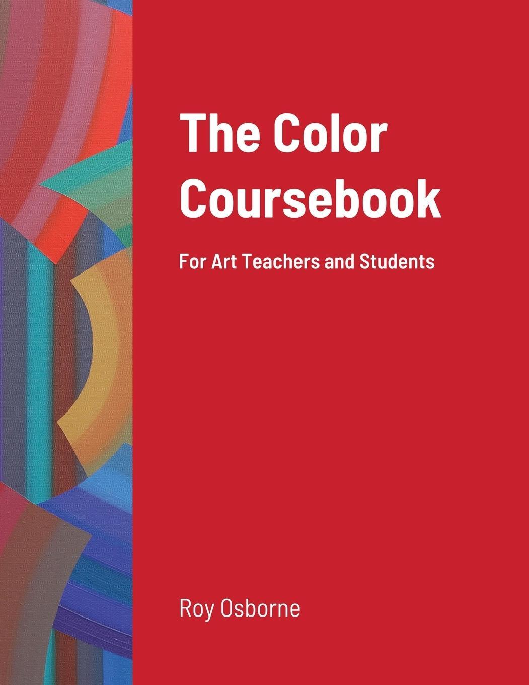 Cover: 9781716604362 | The Color Coursebook | for Art Teachers and Students | Roy Osborne