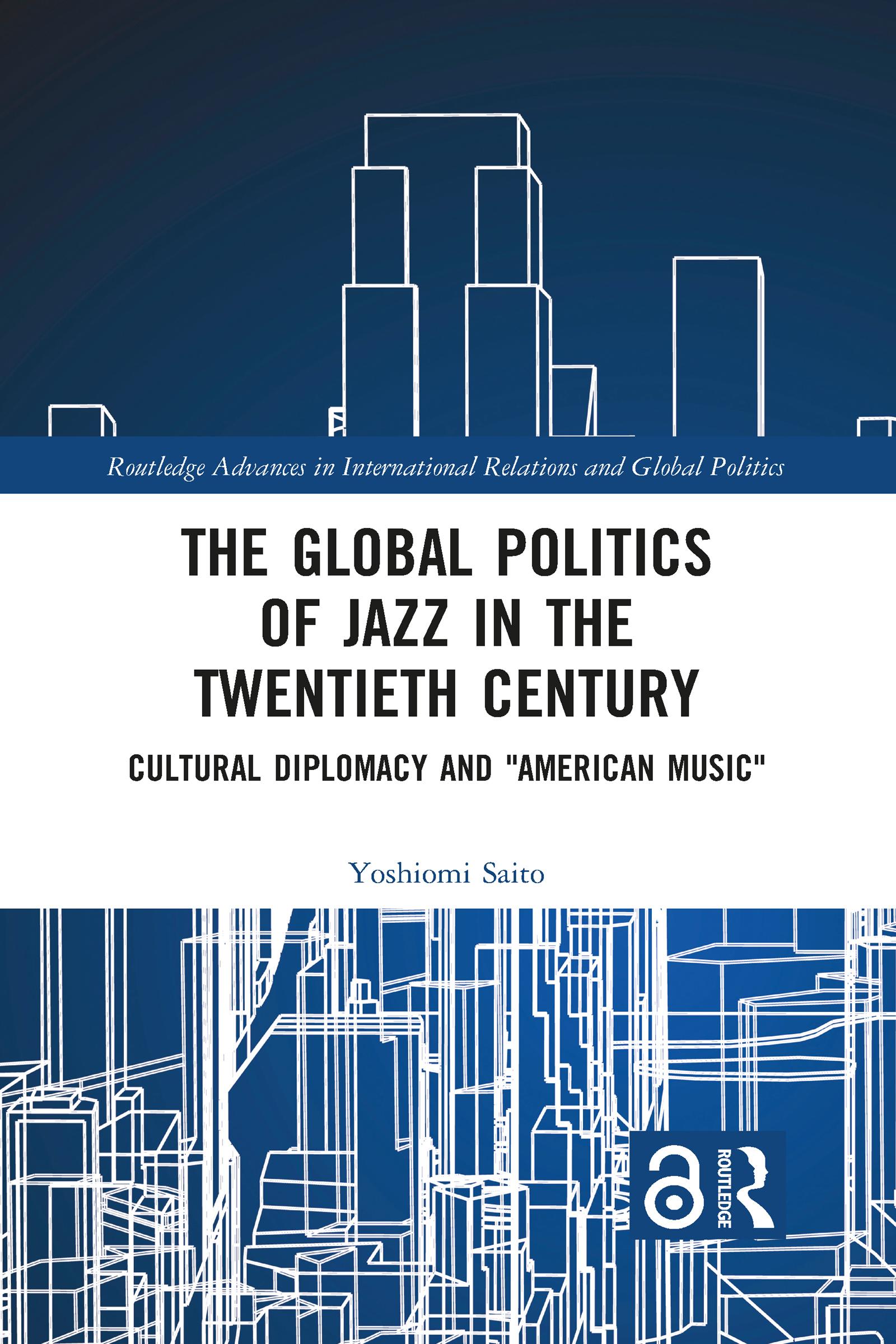 Cover: 9781032090030 | The Global Politics of Jazz in the Twentieth Century | Yoshiomi Saito