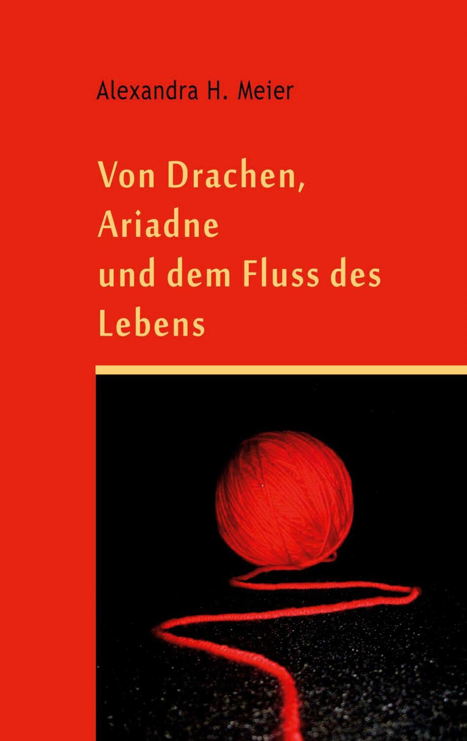 Cover: 9783743103702 | Von Drachen, Ariadne und dem Fluss des Lebens | Alexandra H. Meier